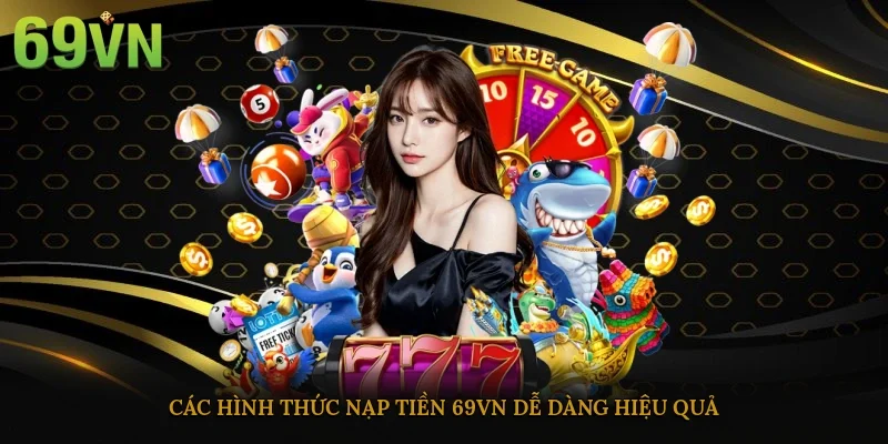 Các hình thức nạp tiền 69vn dễ dàng, hiệu quả