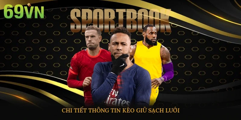 Chi tiết thông tin kèo giữ sạch lưới