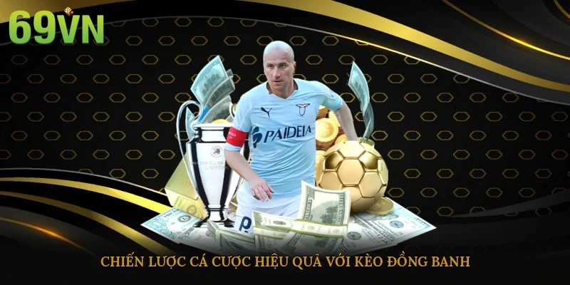 Chiến lược cá cược hiệu quả với kèo đồng banh