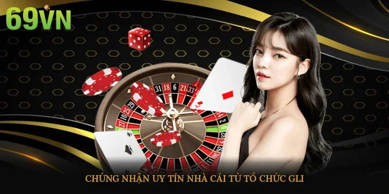 Chứng nhận uy tín nhà cái từ tổ chức GLI