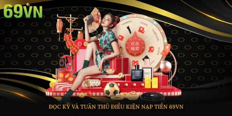 Đọc kỹ và tuân thủ điều kiện nạp tiền 69vn