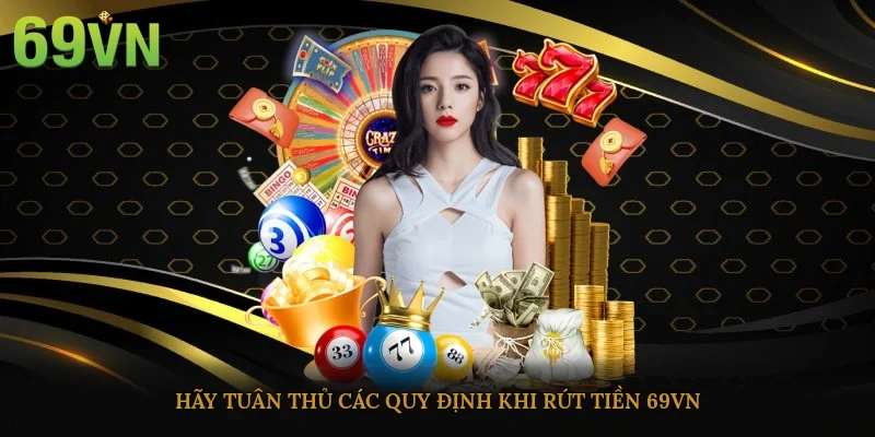 Hãy tuân thủ các quy định khi rút tiền 69vn