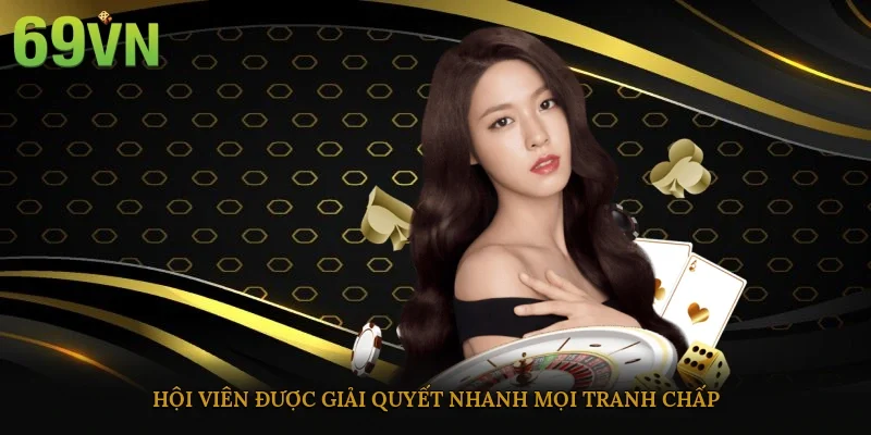 Hội viên được giải quyết nhanh mọi tranh chấp