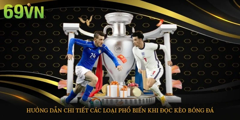 Hướng dẫn chi tiết các loại phổ biến khi đọc kèo bóng đá