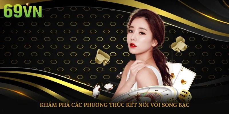 Khám phá các phương thức kết nối với sòng bạc