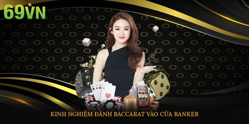 Kinh nghiệm đánh baccarat vào cửa banker