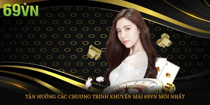 Tận hưởng các chương trình khuyến mãi 69vn mới nhất