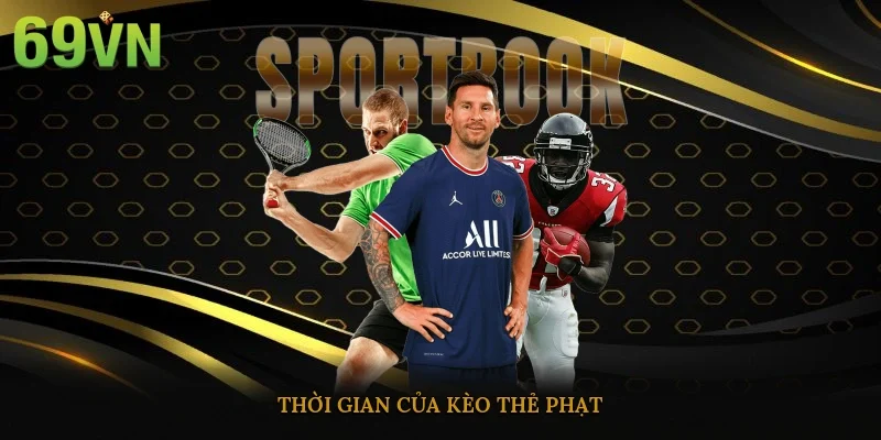 Thời gian của kèo thẻ phạt