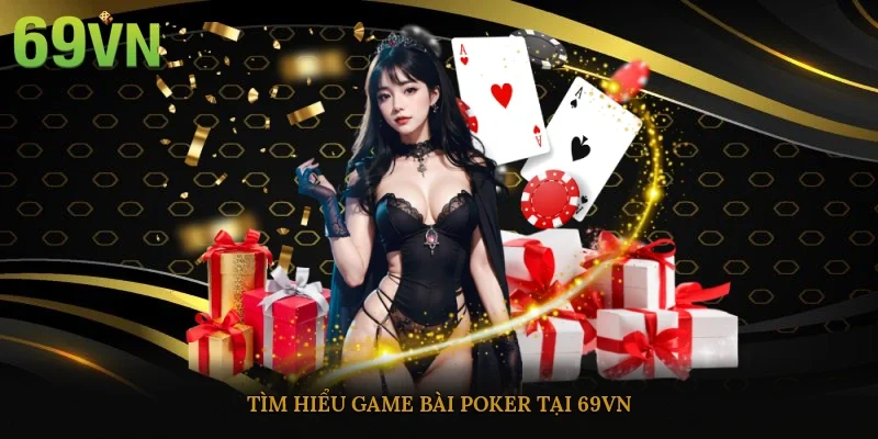 Tìm hiểu game bài poker tại 69vn