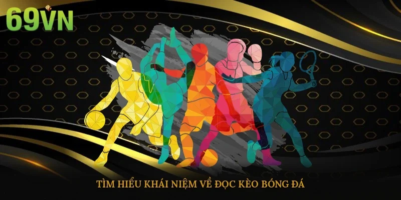 Tìm hiểu khái niệm về đọc kèo bóng đá