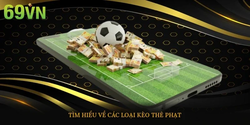 Tìm hiểu về các loại kèo thẻ phạt
